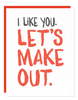 I Like You. Let's Make Out Card